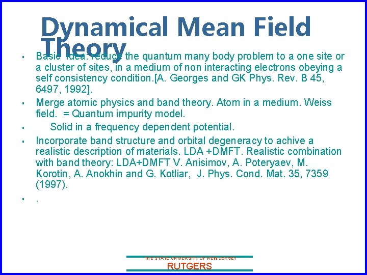 § § § Dynamical Mean Field Theory Basic idea: reduce the quantum many body