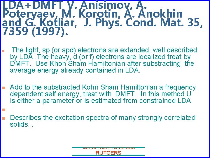 LDA+DMFT V. Anisimov, A. Poteryaev, M. Korotin, A. Anokhin and G. Kotliar, J. Phys.