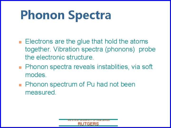 Phonon Spectra n n n Electrons are the glue that hold the atoms together.