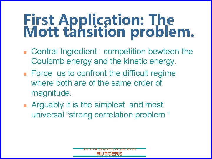 First Application: The Mott tansition problem. n n n Central Ingredient : competition bewteen