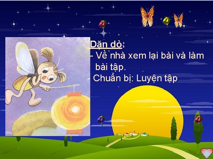 Dặn dò: Về nhà xem lại bài và làm bài tập. Chuẩn bị: Luyện