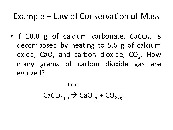 Example – Law of Conservation of Mass • If 10. 0 g of calcium