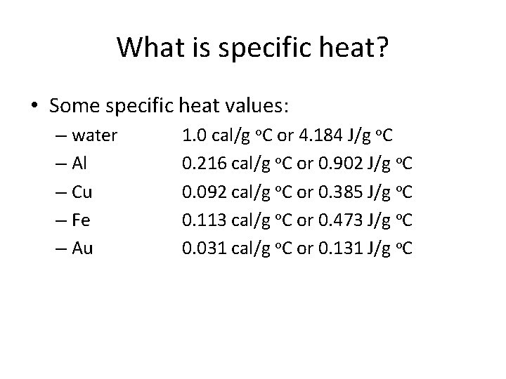 What is specific heat? • Some specific heat values: – water – Al –