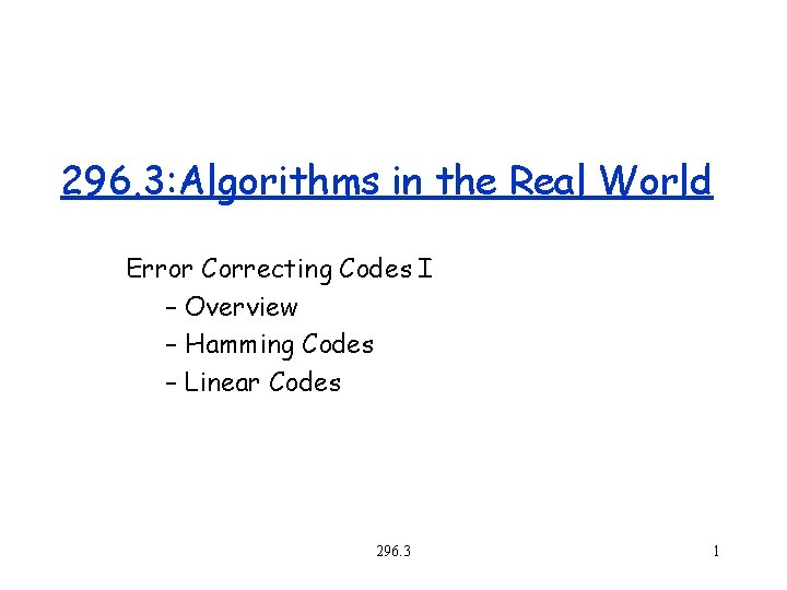 296. 3: Algorithms in the Real World Error Correcting Codes I – Overview –