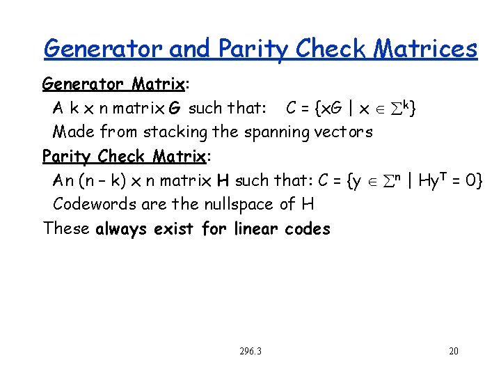 Generator and Parity Check Matrices Generator Matrix: A k x n matrix G such