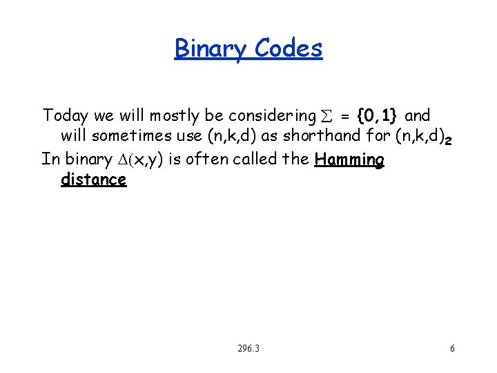 Binary Codes Today we will mostly be considering = {0, 1} and will sometimes