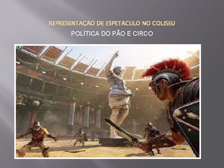 REPRESENTAÇÃO DE ESPETÁCULO NO COLISEU POLÌTICA DO PÃO E CIRCO 