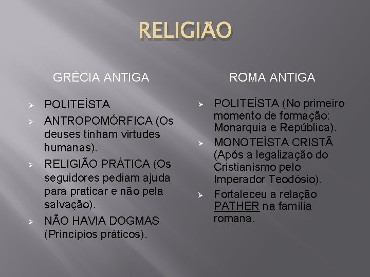 RELIGIÃO GRÉCIA ANTIGA Ø Ø POLITEÍSTA ANTROPOMÓRFICA (Os deuses tinham virtudes humanas). RELIGIÃO PRÁTICA