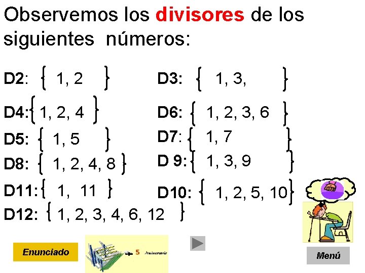 Observemos los divisores de los siguientes números: D 2: 1, 2 D 3: D