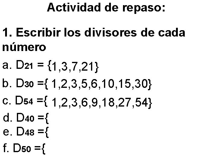 Actividad de repaso: 1. Escribir los divisores de cada número a. D 21 =