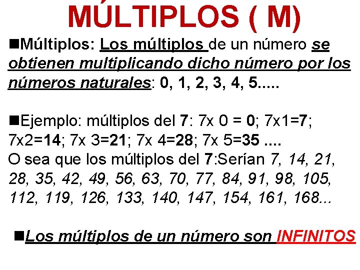 MÚLTIPLOS ( M) n. Múltiplos: Los múltiplos de un número se obtienen multiplicando dicho