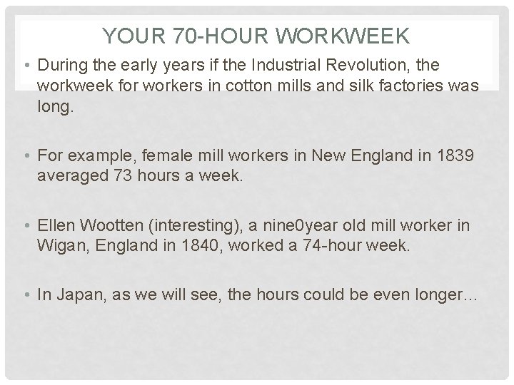 YOUR 70 -HOUR WORKWEEK • During the early years if the Industrial Revolution, the