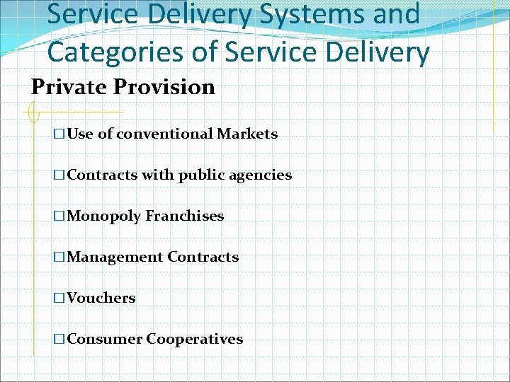 Service Delivery Systems and Categories of Service Delivery Private Provision �Use of conventional Markets