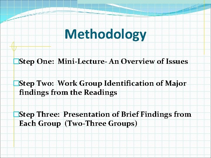 Methodology �Step One: Mini-Lecture- An Overview of Issues �Step Two: Work Group Identification of