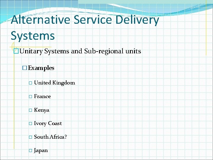 Alternative Service Delivery Systems �Unitary Systems and Sub-regional units �Examples � United Kingdom �