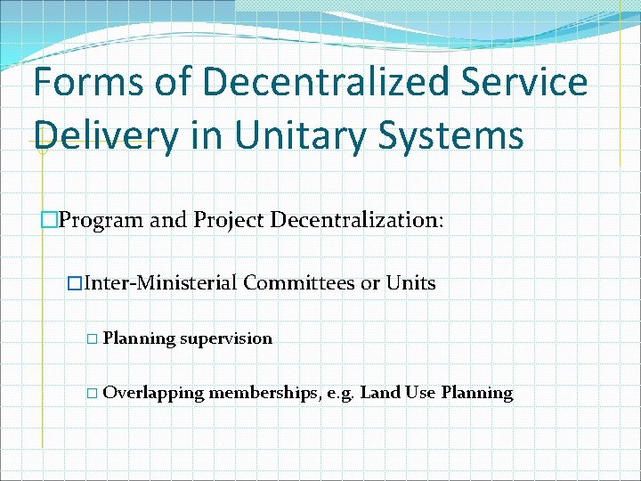 Forms of Decentralized Service Delivery in Unitary Systems �Program and Project Decentralization: �Inter-Ministerial Committees