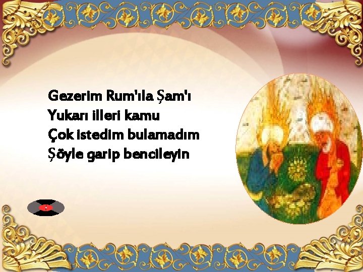 Gezerim Rum'ıla Şam'ı Yukarı illeri kamu Çok istedim bulamadım Şöyle garip bencileyin 