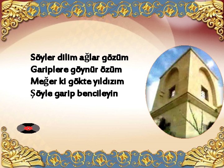 Söyler dilim ağlar gözüm Gariplere göynür özüm Meğer ki gökte yıldızım Şöyle garip bencileyin