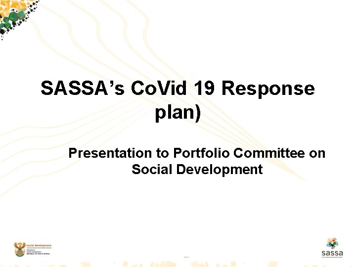SASSA’s Co. Vid 19 Response plan) Presentation to Portfolio Committee on Social Development 