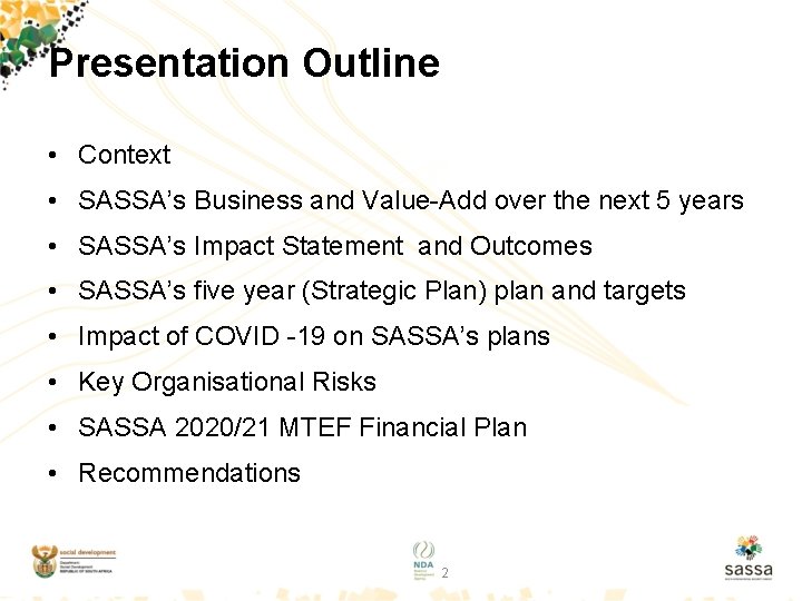 Presentation Outline • Context • SASSA’s Business and Value-Add over the next 5 years