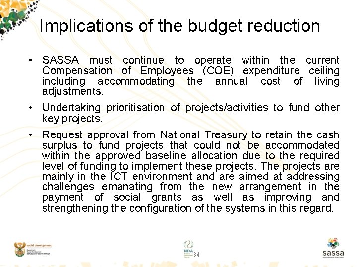 Implications of the budget reduction • SASSA must continue to operate within the current