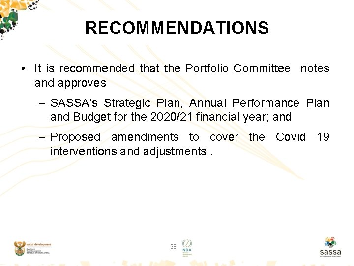 RECOMMENDATIONS • It is recommended that the Portfolio Committee notes and approves – SASSA’s