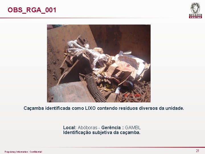 OBS_RGA_001 Caçamba identificada como LIXO contendo resíduos diversos da unidade. Local: Abóboras - Gerência