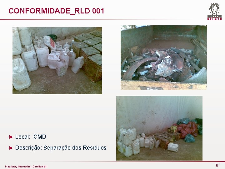 CONFORMIDADE_RLD 001 ► Local: CMD ► Descrição: Separação dos Resíduos Proprietary Information - Confidential