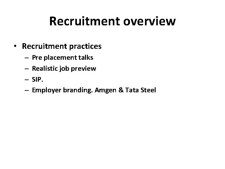 Recruitment overview • Recruitment practices – – Pre placement talks Realistic job preview SIP.
