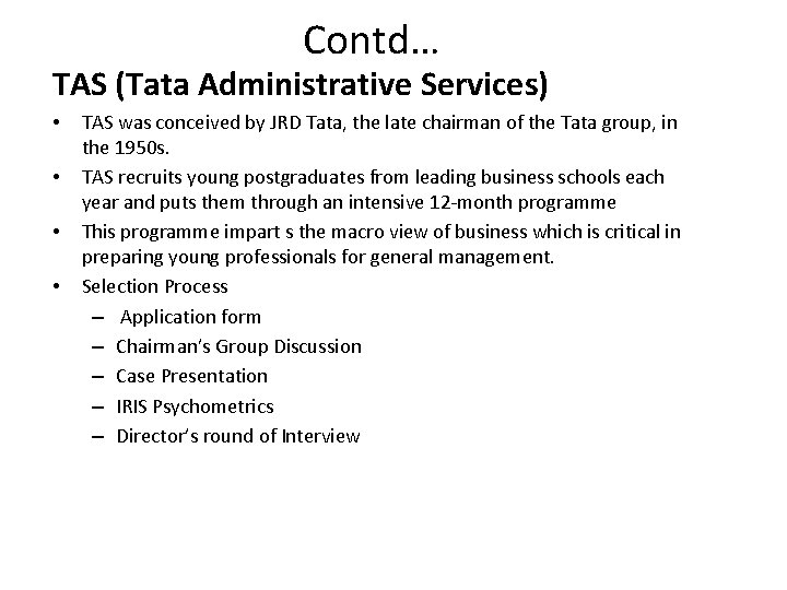 Contd… TAS (Tata Administrative Services) • • TAS was conceived by JRD Tata, the