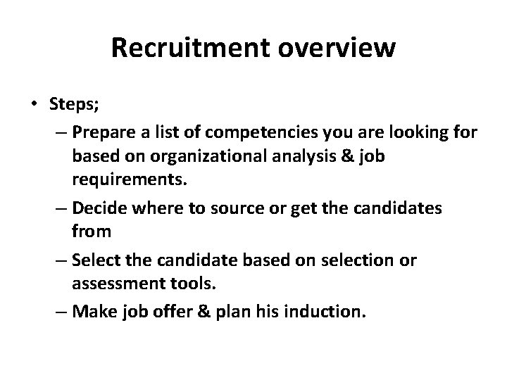 Recruitment overview • Steps; – Prepare a list of competencies you are looking for