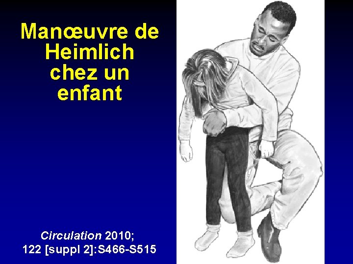 Manœuvre de Heimlich chez un enfant Circulation 2010; 122 [suppl 2]: S 466 -S