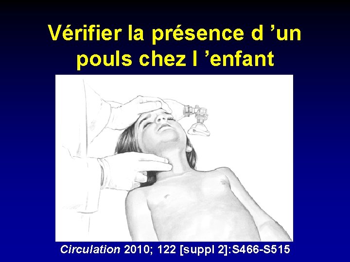 Vérifier la présence d ’un pouls chez l ’enfant Circulation 2010; 122 [suppl 2]: