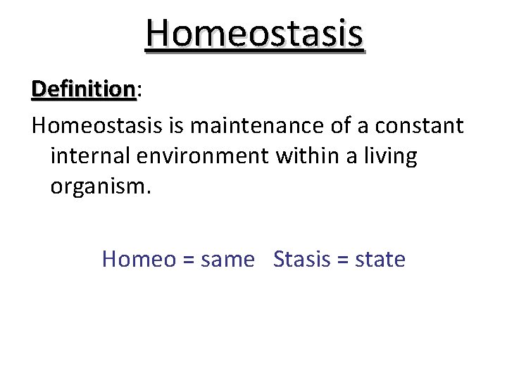 Homeostasis Definition: Definition Homeostasis is maintenance of a constant internal environment within a living