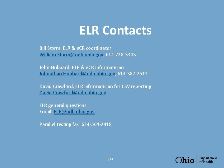 ELR Contacts Bill Storm, ELR & e. CR coordinator William. Storm@odh. ohio. gov, 614