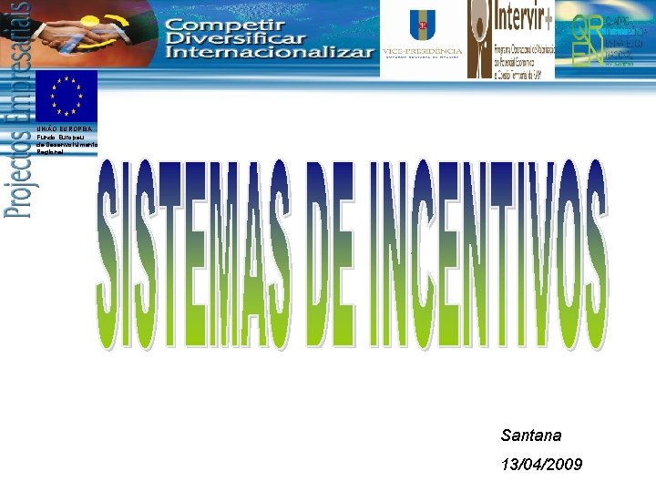 UNIÃO EUROPEIA Fundo Europeu de Desenvolvimento Regional Santana 13/04/2009 