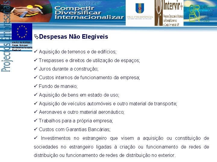 ÄDespesas Não Elegíveis UNIÃO EUROPEIA Fundo Europeu de Desenvolvimento Regional ü Aquisição de terrenos