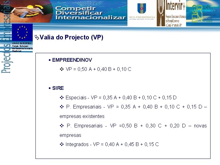 ÄValia do Projecto (VP) UNIÃO EUROPEIA Fundo Europeu de Desenvolvimento Regional EMPREENDINOV v VP