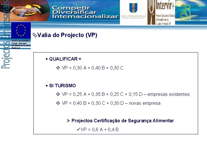 ÄValia do Projecto (VP) UNIÃO EUROPEIA Fundo Europeu de Desenvolvimento Regional QUALIFICAR + v