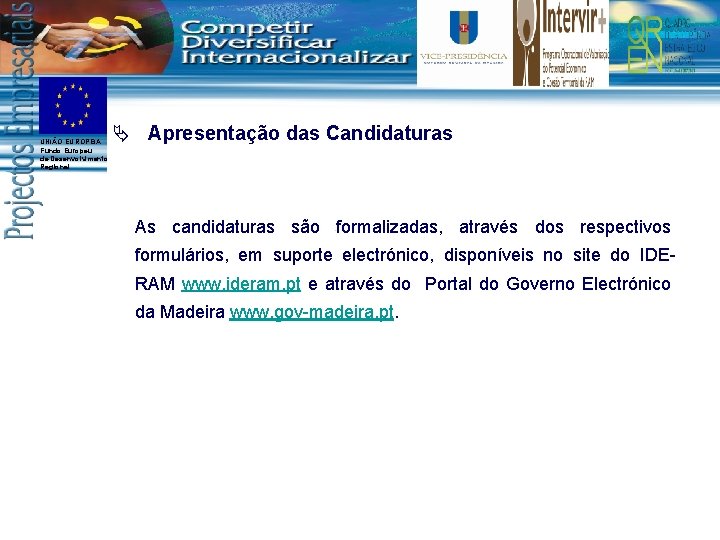 UNIÃO EUROPEIA Fundo Europeu de Desenvolvimento Regional Ä Apresentação das Candidaturas As candidaturas são