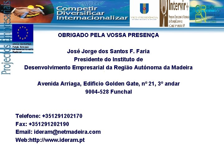 OBRIGADO PELA VOSSA PRESENÇA UNIÃO EUROPEIA Fundo Europeu de Desenvolvimento Regional José Jorge dos