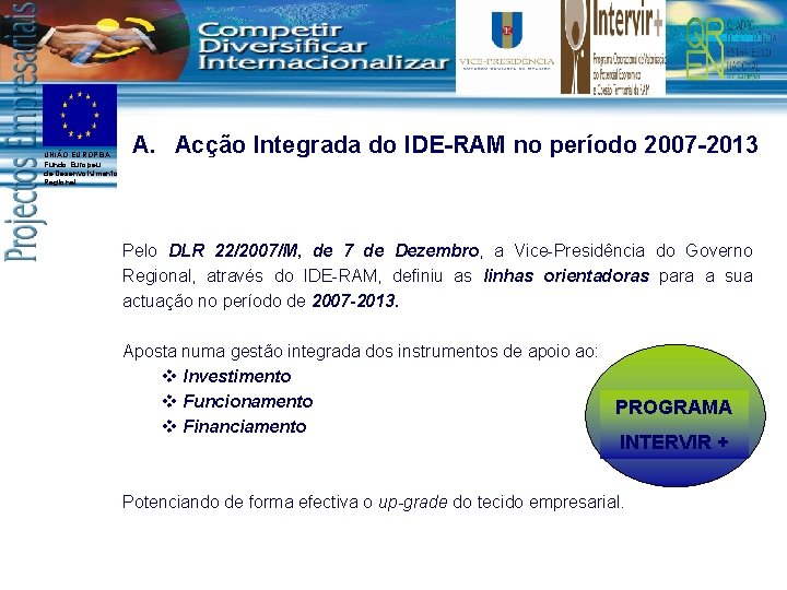 UNIÃO EUROPEIA Fundo Europeu de Desenvolvimento Regional A. Acção Integrada do IDE-RAM no período