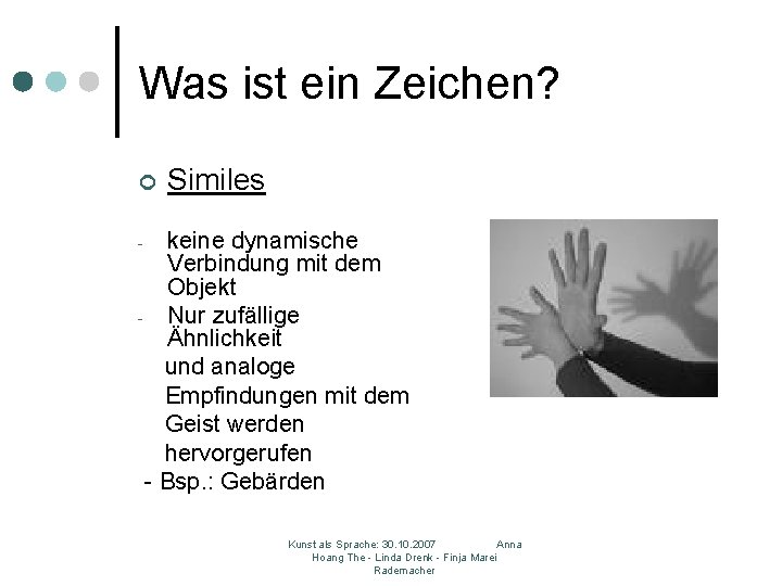 Was ist ein Zeichen? ¢ Similes keine dynamische Verbindung mit dem Objekt - Nur