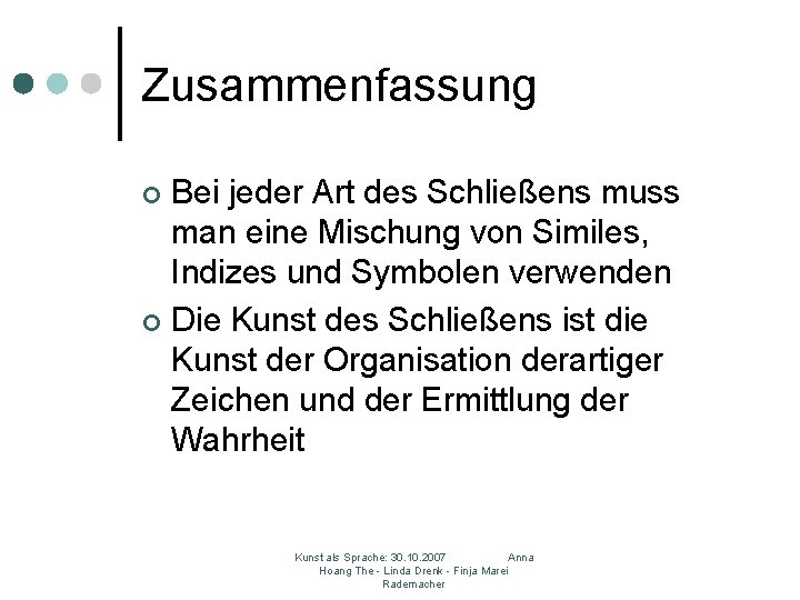 Zusammenfassung Bei jeder Art des Schließens muss man eine Mischung von Similes, Indizes und