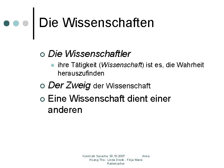 Die Wissenschaften ¢ Die Wissenschaftler l ihre Tätigkeit (Wissenschaft) ist es, die Wahrheit herauszufinden