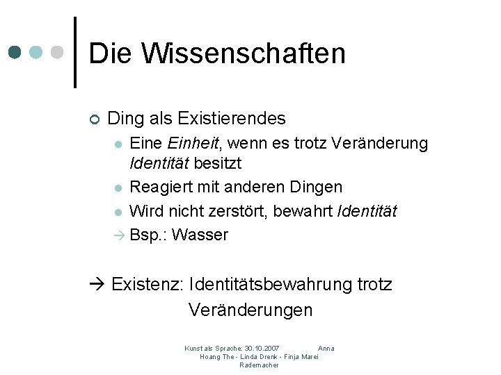 Die Wissenschaften ¢ Ding als Existierendes Eine Einheit, wenn es trotz Veränderung Identität besitzt