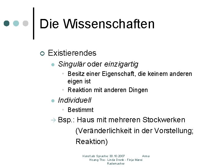 Die Wissenschaften ¢ Existierendes l Singulär oder einzigartig • Besitz einer Eigenschaft, die keinem