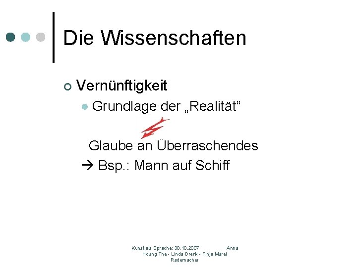 Die Wissenschaften ¢ Vernünftigkeit l Grundlage der „Realität“ Glaube an Überraschendes Bsp. : Mann