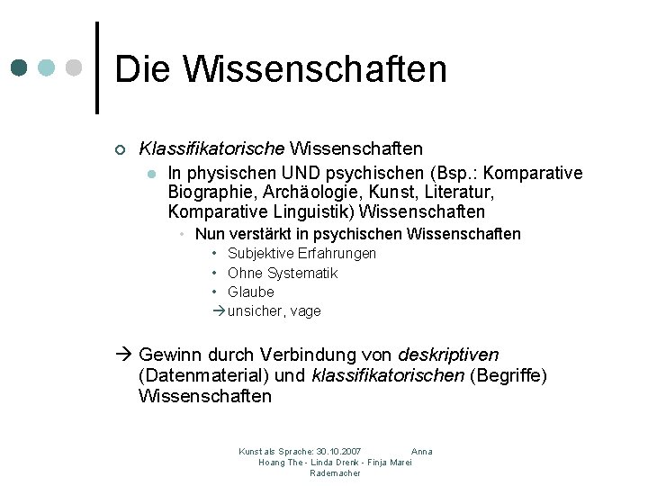 Die Wissenschaften ¢ Klassifikatorische Wissenschaften l In physischen UND psychischen (Bsp. : Komparative Biographie,