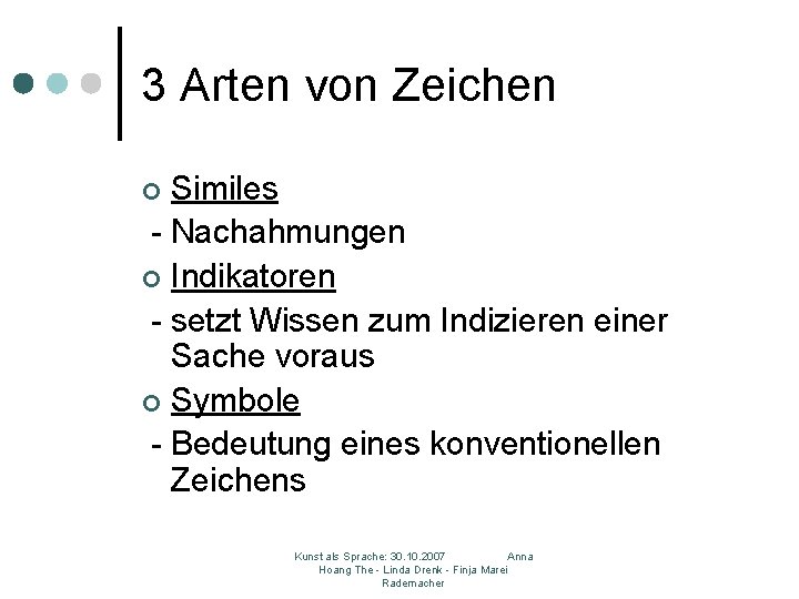 3 Arten von Zeichen Similes - Nachahmungen ¢ Indikatoren - setzt Wissen zum Indizieren